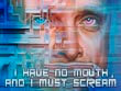 I Have No Mouth And I Must Scream
