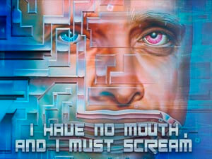I Have No Mouth And I Must Scream